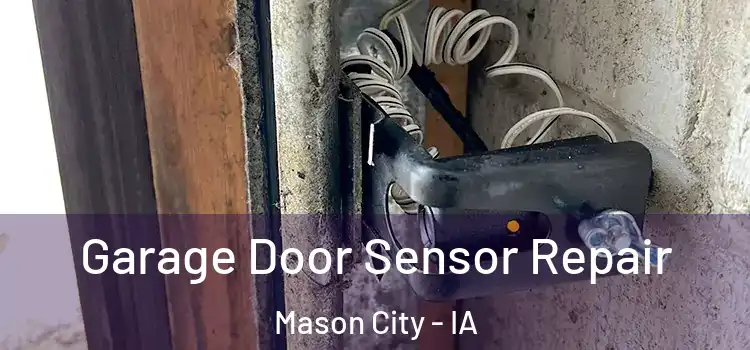 Garage Door Sensor Repair Mason City - IA