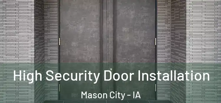 High Security Door Installation Mason City - IA